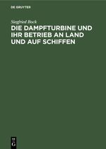 Die Dampfturbine und ihr Betrieb an Land und auf Schiffen Cover des Buches Die Dampfturbine und ihr Betrieb an Land und auf Schiffen (ISBN: 9783112342206)