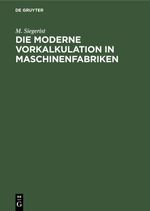 Die moderne Vorkalkulation in Maschinenfabriken Cover des Buches Die moderne Vorkalkulation in Maschinenfabriken (ISBN: 9783112355800)