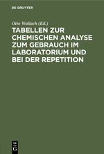 Tabellen zur chemischen Analyse zum Gebrauch im Laboratorium und bei der Repetition Cover des Buches Tabellen zur chemischen Analyse zum Gebrauch im Laboratorium und bei der Repetition (ISBN: 9783112367568)
