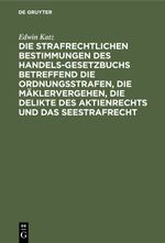 Die strafrechtlichen Bestimmungen des Handelsgesetzbuchs betreffend die Ordnungsstrafen, die Mäklervergehen, die Delikte des Aktienrechts und das Seestrafrecht Cover des Buches Die strafrechtlichen Bestimmungen des Handelsgesetzbuchs betreffend die Ordnungsstrafen, die Mäklervergehen, die Delikte des Aktienrechts und das Seestrafrecht (ISBN: 9783112376669)