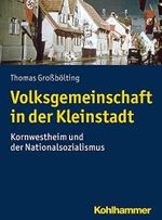 Volksgemeinschaft in der Kleinstadt: Kornwestheim und der Nationalsozialismus Cover des Buches Volksgemeinschaft in der Kleinstadt: Kornwestheim und der Nationalsozialismus (ISBN: 9783170319646)