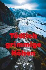 Tödlich grimmige Höhen Cover des Buches Tödlich grimmige Höhen (ISBN: 9783200106741)