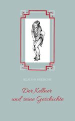 Der Kellner und seine Geschichte Cover des Buches Der Kellner und seine Geschichte (ISBN: 9783384652829)
