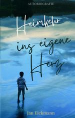 Heimkehr ins eigene Herz Cover des Buches Heimkehr ins eigene Herz (ISBN: 9783384715630)