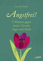 Angstfrei!: 5 Minuten gegen innere Unruhe, Angst und Panik (Guter Rat im kleinen Format, Band 8) Cover des Buches Angstfrei!: 5 Minuten gegen innere Unruhe, Angst und Panik (Guter Rat im kleinen Format, Band 8) (ISBN: 9783404616930)