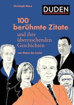 100 berühmte Zitate und ihre überraschenden Geschichten: Von Platon bis Loriot Cover des Buches 100 berühmte Zitate und ihre überraschenden Geschichten: Von Platon bis Loriot (ISBN: 9783411740147)