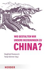 Wie gestalten wir unsere Beziehungen zu China? Cover des Buches Wie gestalten wir unsere Beziehungen zu China? (ISBN: 9783451033698)