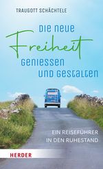 Die neue Freiheit genießen und gestalten Cover des Buches Die neue Freiheit genießen und gestalten (ISBN: 9783451035098)