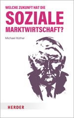 Welche Zukunft hat die soziale Marktwirtschaft? Cover des Buches Welche Zukunft hat die soziale Marktwirtschaft? (ISBN: 9783451072291)