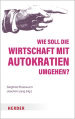 Wie soll die Wirtschaft mit Autokratien umgehen? Cover des Buches Wie soll die Wirtschaft mit Autokratien umgehen? (ISBN: 9783451072307)