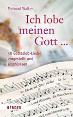 "Ich lobe meinen Gott ...": 40 Gotteslob-Lieder vorgestellt und erschlossen Cover des Buches "Ich lobe meinen Gott ...": 40 Gotteslob-Lieder vorgestellt und erschlossen (ISBN: 9783451312601)