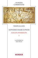 Tertullian, Adversus Marcionem - Gegen Markion I: Lateinisch - Deutsch (Fontes Christiani 4. Folge) Cover des Buches Tertullian, Adversus Marcionem - Gegen Markion I: Lateinisch - Deutsch (Fontes Christiani 4. Folge) (ISBN: 9783451328961)