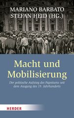 Macht und Mobilisierung: Der politische Aufstieg des Papsttums seit dem Ausgang des 19. Jahrhunderts Cover des Buches Macht und Mobilisierung: Der politische Aufstieg des Papsttums seit dem Ausgang des 19. Jahrhunderts (ISBN: 9783451385735)
