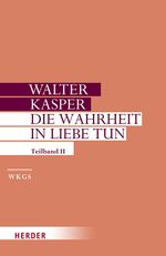 Die Wahrheit in Liebe tun: Schriften zur Pastoral. Zweiter Teilband (Walter Kasper Gesammelte Schriften, Band 17) Cover des Buches Die Wahrheit in Liebe tun: Schriften zur Pastoral. Zweiter Teilband (Walter Kasper Gesammelte Schriften, Band 17) (ISBN: 9783451386176)