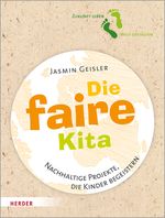 Die faire Kita: Nachhaltige Projekte, die Kinder begeistern Cover des Buches Die faire Kita: Nachhaltige Projekte, die Kinder begeistern (ISBN: 9783451386442)