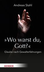»Wo warst du, Gott?«: Glaube nach Gewalterfahrungen Cover des Buches »Wo warst du, Gott?«: Glaube nach Gewalterfahrungen (ISBN: 9783451393303)