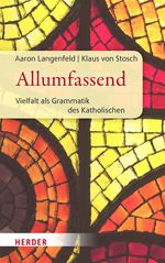 Allumfassend: Vielfalt als Grammatik des Katholischen Cover des Buches Allumfassend: Vielfalt als Grammatik des Katholischen (ISBN: 9783451393716)
