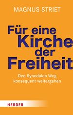 Für eine Kirche der Freiheit: Den Synodalen Weg konsequent weitergehen Cover des Buches Für eine Kirche der Freiheit: Den Synodalen Weg konsequent weitergehen (ISBN: 9783451395178)
