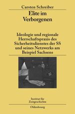 Elite im Verborgenen: Ideologie und regionale Herrschaftspraxis des Sicherheitsdienstes der SS und seines Netzwerks am Beispiel Sachsens (Studien zur Zeitgeschichte, Band 77) Cover des Buches Elite im Verborgenen: Ideologie und regionale Herrschaftspraxis des Sicherheitsdienstes der SS und seines Netzwerks am Beispiel Sachsens (Studien zur Zeitgeschichte, Band 77) (ISBN: 9783486585438)