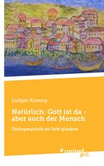 Natürlich: Gott ist da - aber auch der Mensch Cover des Buches Natürlich: Gott ist da - aber auch der Mensch (ISBN: 9783710300547)