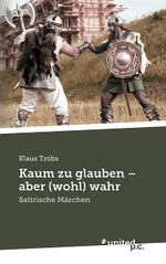 Kaum zu glauben - aber (wohl) wahr Cover des Buches Kaum zu glauben - aber (wohl) wahr (ISBN: 9783710352294)