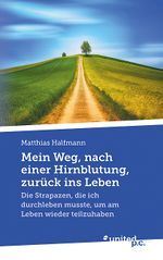 Mein Weg, nach einer Hirnblutung, zurück ins Leben Cover des Buches Mein Weg, nach einer Hirnblutung, zurück ins Leben (ISBN: 9783710354403)