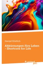 Abkürzungen fürs Leben - Shortcuts for Life Cover des Buches Abkürzungen fürs Leben - Shortcuts for Life (ISBN: 9783710357787)
