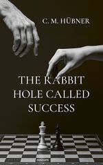 The Rabbit Hole Called Success Cover des Buches The Rabbit Hole Called Success (ISBN: 9783711610324)