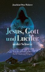 Jesus, Gott und Lucifer in der Schweiz Cover des Buches Jesus, Gott und Lucifer in der Schweiz (ISBN: 9783711611048)