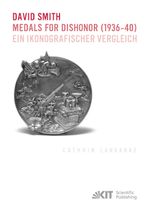 David Smith - Medals for Dishonor (1936-40). Ein ikonografischer Vergleich Cover des Buches David Smith - Medals for Dishonor (1936-40). Ein ikonografischer Vergleich (ISBN: 9783731501374)