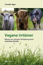 Vegane Irrtümer: Warum wir auf gute Tierhaltung nicht verzichten können Cover des Buches Vegane Irrtümer: Warum wir auf gute Tierhaltung nicht verzichten können (ISBN: 9783731615750)