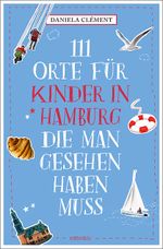 111 Orte für Kinder in Hamburg, die man gesehen haben muss Cover des Buches 111 Orte für Kinder in Hamburg, die man gesehen haben muss (ISBN: 9783740828356)