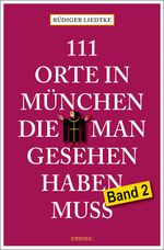 111 Orte in München, die man gesehen haben muss, Band 2 Cover des Buches 111 Orte in München, die man gesehen haben muss, Band 2 (ISBN: 9783740829391)