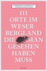 111 Orte im Weserbergland, die man gesehen haben muss Cover des Buches 111 Orte im Weserbergland, die man gesehen haben muss (ISBN: 9783740829711)