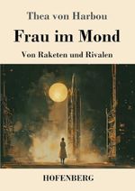 Frau im Mond: Von Raketen und Rivalen Cover des Buches Frau im Mond: Von Raketen und Rivalen (ISBN: 9783743751675)