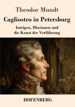 Cagliostro in Petersburg: Intrigen, Illusionen und die Kunst der Verführung Cover des Buches Cagliostro in Petersburg: Intrigen, Illusionen und die Kunst der Verführung (ISBN: 9783743754607)