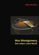 Wes Montgomery - Sein Leben, seine Musik Cover des Buches Wes Montgomery - Sein Leben, seine Musik (ISBN: 9783752895612)