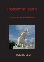Freedom or Death: The Destruction of the Patriot Movement Cover des Buches Freedom or Death: The Destruction of the Patriot Movement (ISBN: 9783758334252)