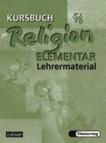 Kursbuch Religion Elementar 5/6. Ein Arbeitsbuch für fünfte und sechste Klasse an Hauptschule, Gesamtschule und Realschule Cover des Buches Kursbuch Religion Elementar 5/6. Ein Arbeitsbuch für fünfte und sechste Klasse an Hauptschule, Gesamtschule und Realschule (ISBN: 9783766838063)
