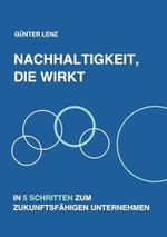 Nachhaltigkeit, die wirkt: In 5 Schritten zum zukunftsfähigen Unternehmen Cover des Buches Nachhaltigkeit, die wirkt: In 5 Schritten zum zukunftsfähigen Unternehmen (ISBN: 9783769363142)