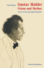 Gustav Mahler - Vision und Mythos: Versuch einer geistigen Biografie Cover des Buches Gustav Mahler - Vision und Mythos: Versuch einer geistigen Biografie (ISBN: 9783772523786)