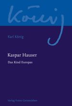 Kaspar Hauser - Das Kind Europas Cover des Buches Kaspar Hauser - Das Kind Europas (ISBN: 9783772524226)