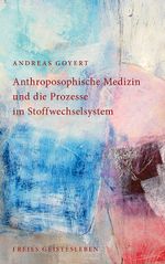 Anthroposophische Medizin und die Prozesse im Stoffwechselsystem Cover des Buches Anthroposophische Medizin und die Prozesse im Stoffwechselsystem (ISBN: 9783772526398)