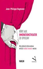 Hört auf, Innovationstheater zu spielen!: Wie etablierte Unternehmen wirklich radikal innovativ werden Cover des Buches Hört auf, Innovationstheater zu spielen!: Wie etablierte Unternehmen wirklich radikal innovativ werden (ISBN: 9783800656301)