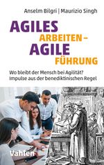 Agiles Arbeiten - agile Führung: Wo bleibt der Mensch bei Agilität? Impulse aus der benediktinischen Regel Cover des Buches Agiles Arbeiten - agile Führung: Wo bleibt der Mensch bei Agilität? Impulse aus der benediktinischen Regel (ISBN: 9783800664696)