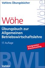 Übungsbuch zur Einführung in die Allgemeine Betriebswirtschaftslehre (Vahlens Übungsbücher der Wirtschafts- und Sozialwissenschaften) Cover des Buches Übungsbuch zur Einführung in die Allgemeine Betriebswirtschaftslehre (Vahlens Übungsbücher der Wirtschafts- und Sozialwissenschaften) (ISBN: 9783800672011)