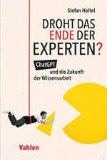 Droht das Ende der Experten?: ChatGPT und die Zukunft der Wissensarbeit Cover des Buches Droht das Ende der Experten?: ChatGPT und die Zukunft der Wissensarbeit (ISBN: 9783800672394)