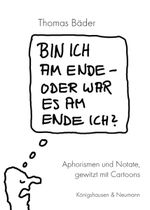 Bin ich am Ende – oder war es am Ende ich? Cover des Buches Bin ich am Ende – oder war es am Ende ich? (ISBN: 9783826079917)