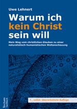 Warum ich kein Christ sein will: Mein Weg vom christlichen Glauben zu einer naturalistisch-humanistischen Weltanschauung Cover des Buches Warum ich kein Christ sein will: Mein Weg vom christlichen Glauben zu einer naturalistisch-humanistischen Weltanschauung (ISBN: 9783828842472)
