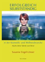 Erfolgreich selbstständig in der Kosmetik- und Wellnessbranche Cover des Buches Erfolgreich selbstständig in der Kosmetik- und Wellnessbranche (ISBN: 9783830193401)